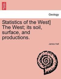 Statistics of the West] the West; Its Soil, Surface, and Productions.