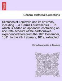 Sketches of Louisville and its environs; including ... a Florula Louisvillensis ... To which is added an appendix, containing an accurate account of the earthquakes experienced here from the 16th December, 1811, to the 7th February, 1812, extracted