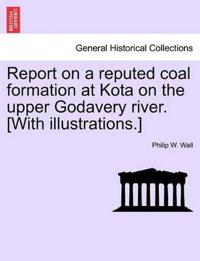 Report on a Reputed Coal Formation at Kota on the Upper Godavery River. [With Illustrations.]