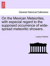 On the Mexican Meteorites, with Especial Regard to the Supposed Occurrence of Wide-Spread Meteoritic Showers.