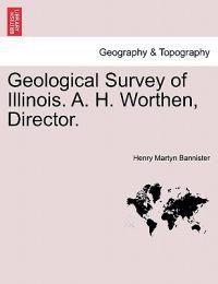 Geological Survey of Illinois. A. H. Worthen, Director.