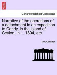 Narrative of the Operations of a Detachment in an Expedition to Candy, in the Island of Ceylon, in ... 1804, Etc.