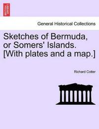 Sketches of Bermuda, or Somers' Islands. [With Plates and a Map.]