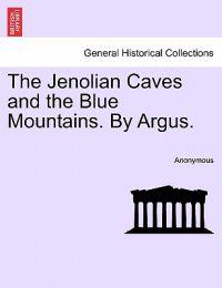The Jenolian Caves and the Blue Mountains. by Argus.