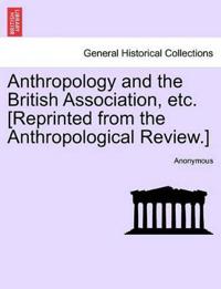 Anthropology and the British Association, Etc. [reprinted from the Anthropological Review.]