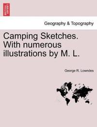 Camping Sketches. with Numerous Illustrations by M. L.