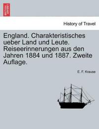 England. Charakteristisches Ueber Land Und Leute. Reiseerinnerungen Aus Den Jahren 1884 Und 1887. Zweite Auflage.