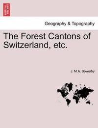 The Forest Cantons of Switzerland, Etc.