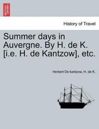 Summer Days in Auvergne. by H. de K. [I.E. H. de Kantzow], Etc.
