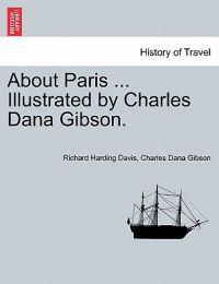 About Paris ... Illustrated by Charles Dana Gibson.