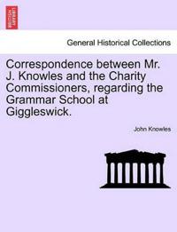 Correspondence Between Mr. J. Knowles and the Charity Commissioners, Regarding the Grammar School at Giggleswick.