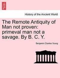 The Remote Antiquity of Man Not Proven