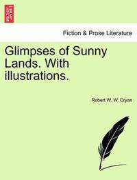 Glimpses of Sunny Lands. with Illustrations.