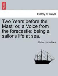 Two Years Before the Mast; Or, a Voice from the Forecastle