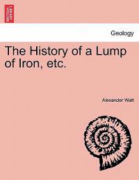 The History of a Lump of Iron, Etc.
