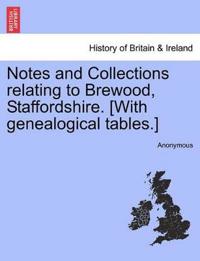 Notes and Collections Relating to Brewood, Staffordshire. [With Genealogical Tables.]