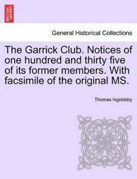 The Garrick Club. Notices of One Hundred and Thirty Five of Its Former Members. with Facsimile of the Original Ms.