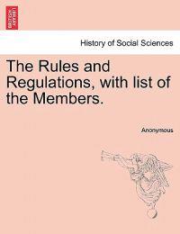 The Rules and Regulations, with List of the Members.
