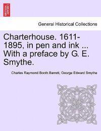 Charterhouse. 1611-1895, in Pen and Ink ... with a Preface by G. E. Smythe.