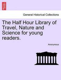 Bokomslag för "The Half Hour Library of Travel, Nature and Science for Young Readers."