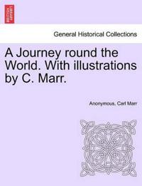 A Journey Round the World. with Illustrations by C. Marr.