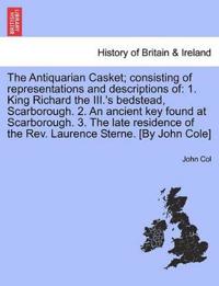 The Antiquarian Casket; Consisting of Representations and Descriptions of