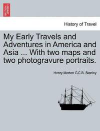 My Early Travels and Adventures in America and Asia ... with Two Maps and Two Photogravure Portraits.
