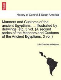 Bokomslag för "Manners and Customs of the Ancient Egyptians, ... Illustrated by Drawings, Etc. 3 Vol. (a Second Series of the Manners and Customs of the Ancient Egyptians. 3 Vol.)"