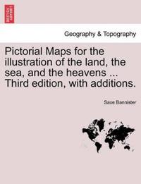 Pictorial Maps for the Illustration of the Land, the Sea, and the Heavens ... Third Edition, with Additions.