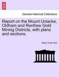 Report on the Mount Uniacke, Oldham and Renfrew Gold Mining Districts, with Plans and Sections.