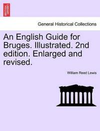 An English Guide for Bruges. Illustrated. 2nd Edition. Enlarged and Revised.