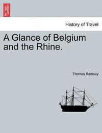 A Glance of Belgium and the Rhine.