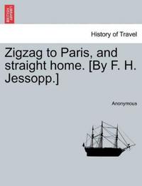 Zigzag to Paris, and Straight Home. [by F. H. Jessopp.]