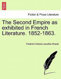 The Second Empire as Exhibited in French Literature. 1852-1863.
