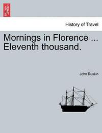 Mornings in Florence ... Eleventh Thousand.