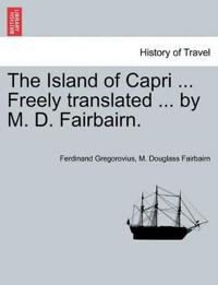 The Island of Capri ... Freely Translated ... by M. D. Fairbairn.
