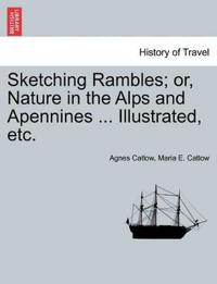 Bokomslag för "Sketching Rambles; Or, Nature in the Alps and Apennines ... Illustrated, Etc."