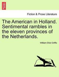 The American in Holland. Sentimental Rambles in the Eleven Provinces of the Netherlands.