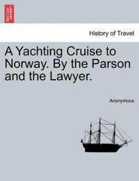 Bokomslag för "A Yachting Cruise to Norway. by the Parson and the Lawyer."