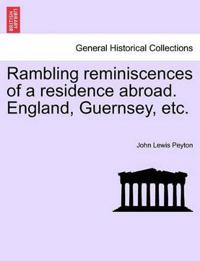 Rambling Reminiscences of a Residence Abroad. England, Guernsey, Etc.