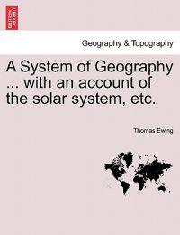 A System of Geography ... with an account of the solar system, etc.