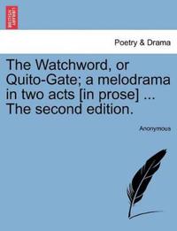 The Watchword, or Quito-Gate; A Melodrama in Two Acts [in Prose] ... the Second Edition.
