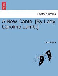 A New Canto. [by Lady Caroline Lamb.]