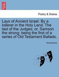 Lays of Ancient Israel. by a Loiterer in the Holy Land. the Last of the Judges; Or, Samson the Strong