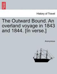 The Outward Bound. an Overland Voyage in 1843 and 1844. [in Verse.]