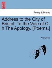 Address to the City of Bristol. to the Vale of C-H the Apology. [poems.]