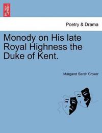 Monody on His Late Royal Highness the Duke of Kent.
