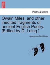 Owain Miles, and Other Inedited Fragments of Ancient English Poetry. [Edited by D. Laing.]