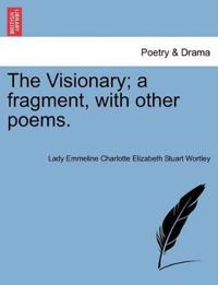 The Visionary; A Fragment, with Other Poems.