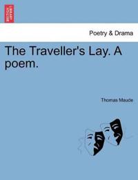 The Traveller's Lay. a Poem.